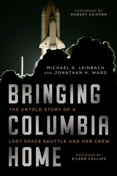 Bringing Columbia Home: The Untold Story of a Lost Space Shuttle and Her Crew - Michael D. Leinbach - Bücher - Arcade Publishing - 9781628728514 - 23. Januar 2018