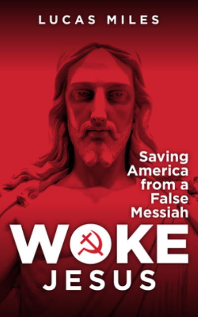 Cover for Lucas Miles · WOKE JESUS: Saving America from a False Messiah (Hardcover bog) (2023)