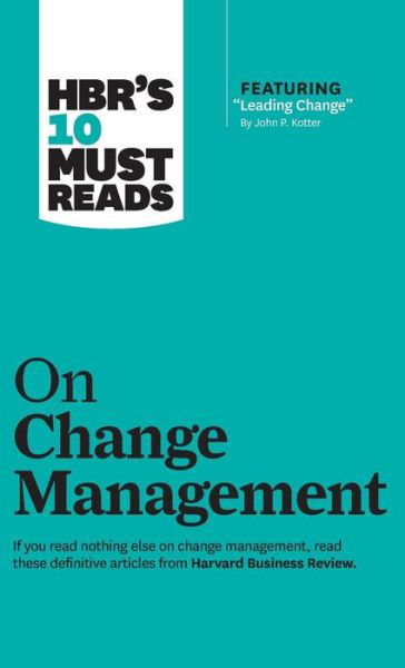 HBR's 10 Must Reads on Change Management (including featured article "Leading Change," by John P. Kotter) - HBR's 10 Must Reads - Harvard Business Review - Books - Harvard Business Review Press - 9781633694514 - March 8, 2011