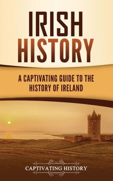 Cover for Captivating History · Irish History: A Captivating Guide to the History of Ireland (Hardcover bog) (2021)
