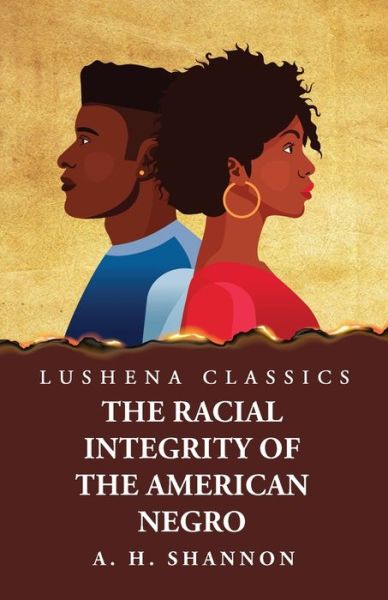Racial Integrity and Other Features of the Negro Problem - Alexander Harvey Shannon - Books - Lushena Books - 9781639238514 - April 25, 2023