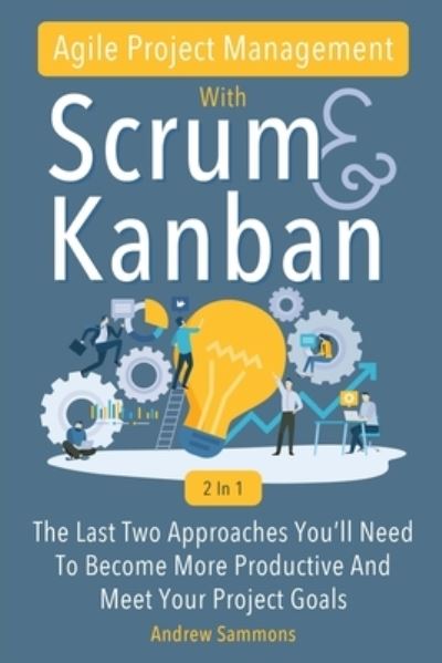 Cover for Andrew Sammons · Agile Project Management With Scrum + Kanban 2 In 1 (Paperback Book) (2019)