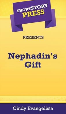 Short Story Press Presents Nephadin's Gift - Cindy Evangelista - Książki - Hot Methods, Inc. - 9781648911514 - 2 maja 2020