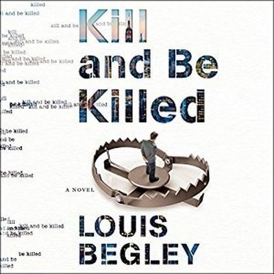 Cover for Louis Begley · Kill and Be Killed (CD) (2016)
