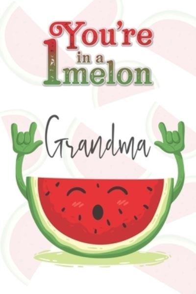 Cover for Avocadozebra Publications · You're 1 in a Melon Grandma (Pocketbok) (2019)