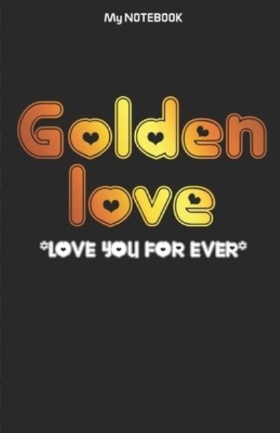 Golden Love Notebook - Notebook Gift - Books - Independently Published - 9781674932514 - December 13, 2019