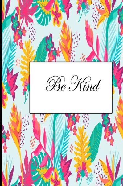 Be Kind - Be Kind - Böcker - Independently Published - 9781677689514 - 19 december 2019