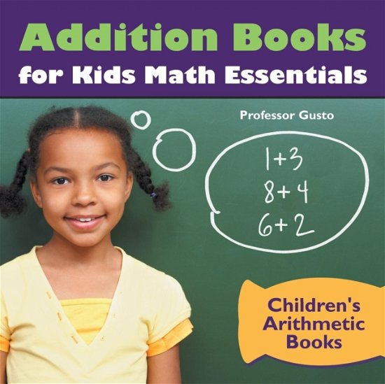 Cover for Professor Gusto · Addition Books for Kids Math Essentials - Children's Arithmetic Books (Paperback Bog) (2016)