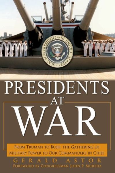 Cover for Gerald Astor · Presidents at War: From Truman to Bush, The Gathering of Military Powers To Our Commanders in Chief (Paperback Book) (2006)