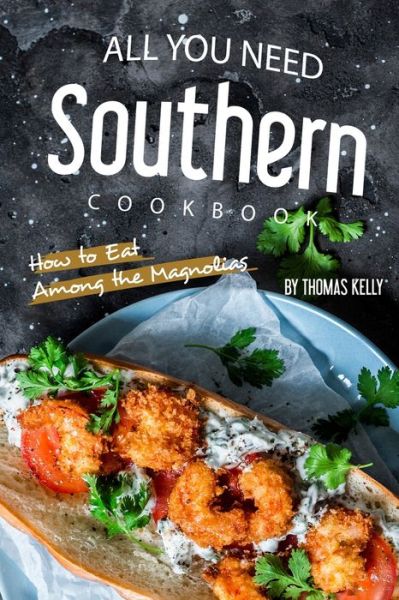 All You Need Southern Cookbook - Thomas Kelly - Książki - Independently Published - 9781693966514 - 18 września 2019