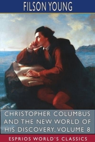 Cover for Filson Young · Christopher Columbus and the New World of His Discovery, Volume 8 (Esprios Classics): A Narrative by Filson Young (Pocketbok) (2024)