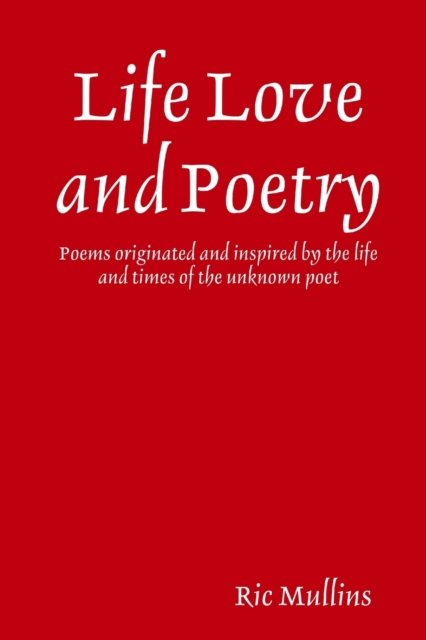 Cover for Ric Mullins · Life Love and Poetry (Pocketbok) (2017)