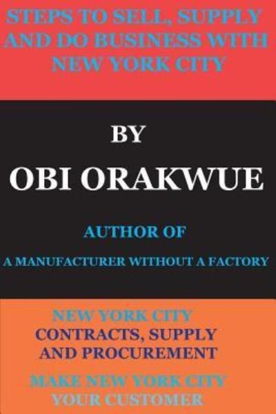 Cover for Obi Orakwue · Steps to Sell, Supply and Do Business with New York City (Paperback Bog) (2018)