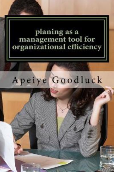 Cover for Apeiye Goodluck · Planing As a Management Tool for Organizational Efficiency (Paperback Book) (2018)