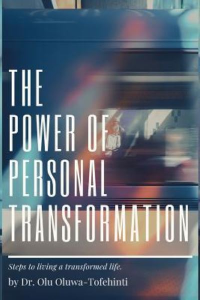 The Power of Personal Transformation - Olu Oluwa-Tofehinti - Books - Independently Published - 9781718144514 - August 13, 2018