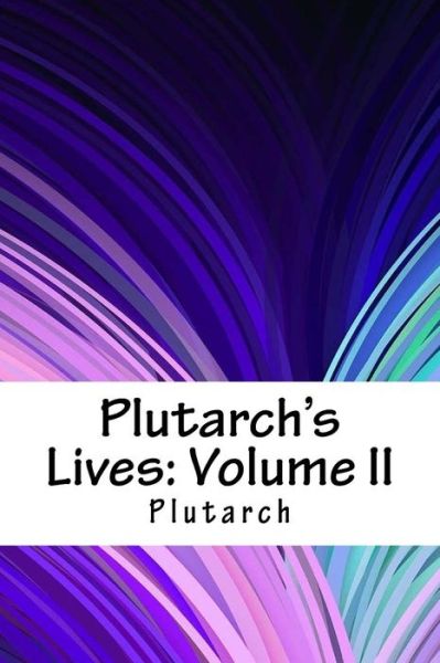 Plutarch's Lives - Plutarch - Bøger - Createspace Independent Publishing Platf - 9781718748514 - 5. maj 2018