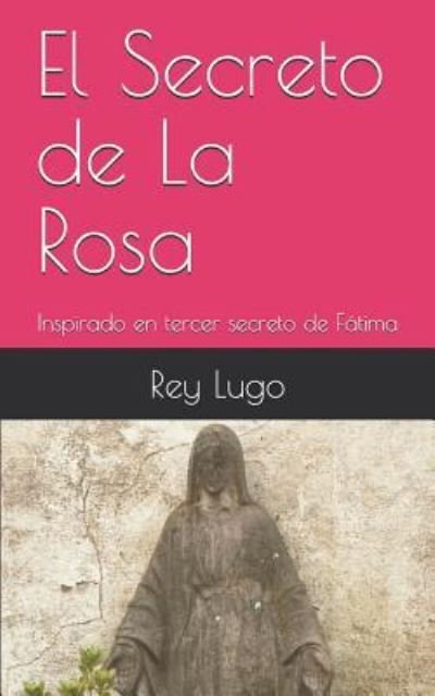 Cover for Rey Lugo Martinez · El Secreto de la Rosa (Pocketbok) (2018)