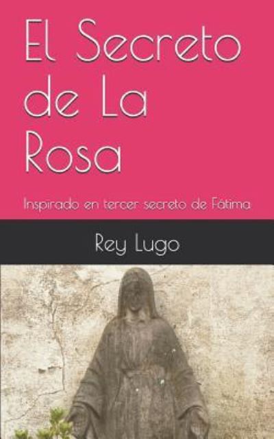 Cover for Rey Lugo Martinez · El Secreto de la Rosa (Paperback Book) (2018)