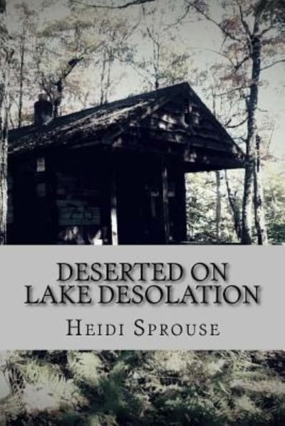 Cover for Heidi Sprouse · Deserted on Lake Desolation (Paperback Book) (2018)