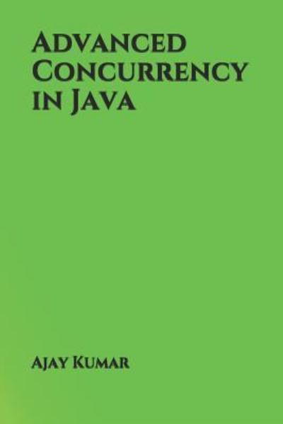 Cover for Ajay Kumar · Advanced Concurrency in Java (Paperback Book) (2018)