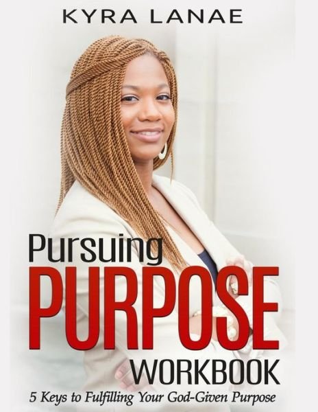Cover for Kyra Lanae · Pursuing Purpose Workbook (Paperback Bog) (2019)