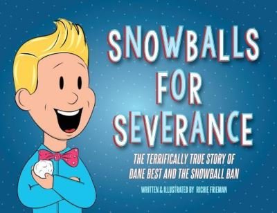Cover for Richie Frieman · Snowballs For Severance: The Terrifically True Story of Dane Best and the Snowball Ban (Taschenbuch) (2019)
