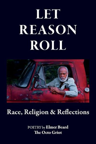 Cover for Elmer Beard · Let Reason Roll: Race, Religion &amp; Reflections (Paperback Book) (2021)