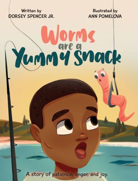 Cover for Dorsey Spencer · Worms Are A Yummy Snack (Hardcover Book) (2020)