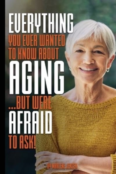 Cover for Marlene Jensen · Everything You Ever Wanted to Know About AGING ...But Were Afraid to Ask! (Taschenbuch) (2020)