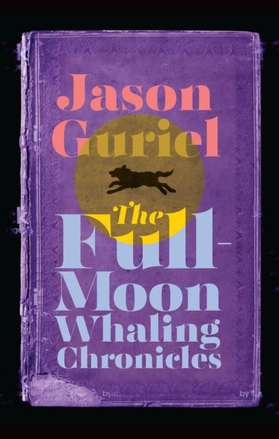 Cover for Jason Guriel · The Full-Moon Whaling Chronicles (Taschenbuch) (2024)