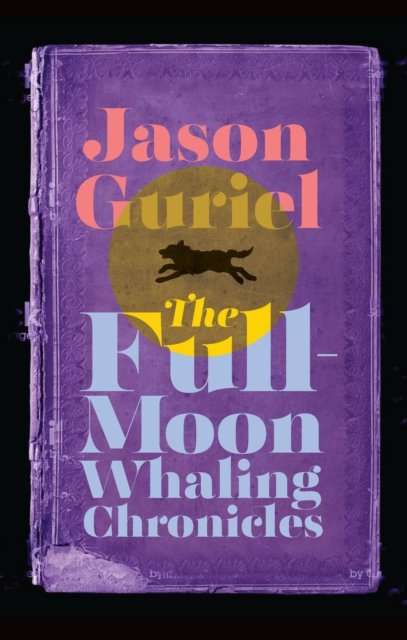 Cover for Jason Guriel · The Full-Moon Whaling Chronicles (Paperback Book) (2024)