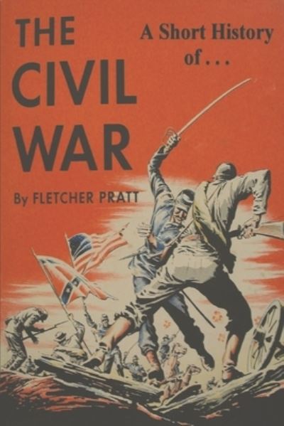 A Short History of the Civil War - Fletcher Pratt - Books - Must Have Books - 9781774641514 - February 19, 2021