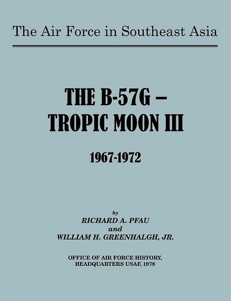 Cover for U.s. Office of Air Force History · The Air Force in Southeast Asia: the B-57g -- Tropic Moon Iii, 1967-1972 (Paperback Book) (2011)