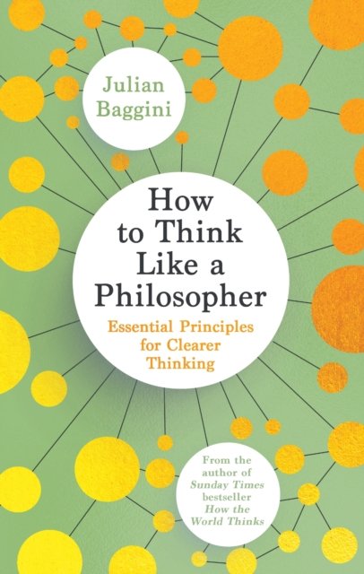Cover for Julian Baggini · How to Think Like a Philosopher: Essential Principles for Clearer Thinking (Hardcover Book) (2023)