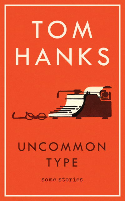 Cover for Tom Hanks · Uncommon Type: Some Stories (Gebundenes Buch) (2017)