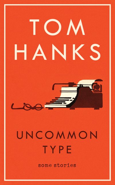 Cover for Tom Hanks · Uncommon Type: Some Stories (Hardcover bog) (2017)