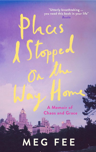 Cover for Meg Fee · Places I Stopped on the Way Home: A Memoir of Chaos and Grace (Paperback Bog) (2019)