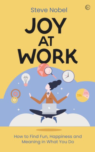 Joy at Work: How to Find Fun, Happiness and Meaning in What You Do - Steve Ahnael Nobel - Books - Watkins Media Limited - 9781786787514 - April 11, 2023