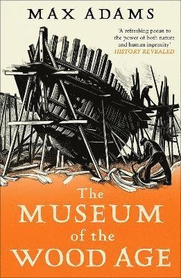 Cover for Max Adams · The Museum of the Wood Age (Paperback Bog) (2023)