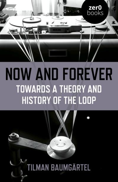 Cover for Tilman Baumgartel · Now and Forever: Towards a theory and history of the loop (Paperback Bog) (2023)