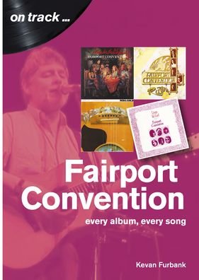 Fairport Convention On Track: Every Album, Every Song - On Track - Kevan Furbank - Livros - Sonicbond Publishing - 9781789520514 - 30 de janeiro de 2020
