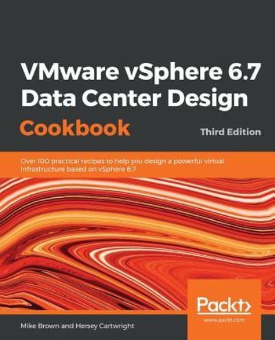 Cover for Mike Brown · VMware vSphere 6.7 Data Center Design Cookbook: Over 100 practical recipes to help you design a powerful virtual infrastructure based on vSphere 6.7, 3rd Edition (Paperback Book) [3 Revised edition] (2019)