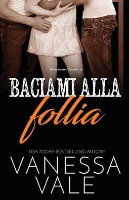 Cover for Vanessa Vale · Baciami alla follia: Edizione a grandi caratteri - Bridgewater County (Paperback Book) [Large type / large print edition] (2020)