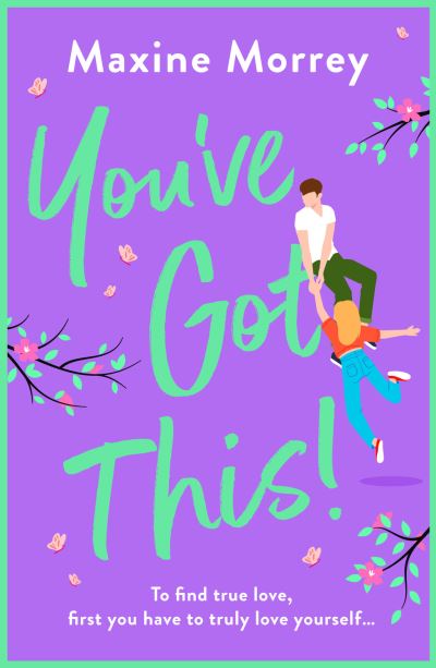 You've Got This: A heartwarming, feel-good romantic comedy from Maxine Morrey - Maxine Morrey - Bücher - Boldwood Books Ltd - 9781801626514 - 9. Mai 2023