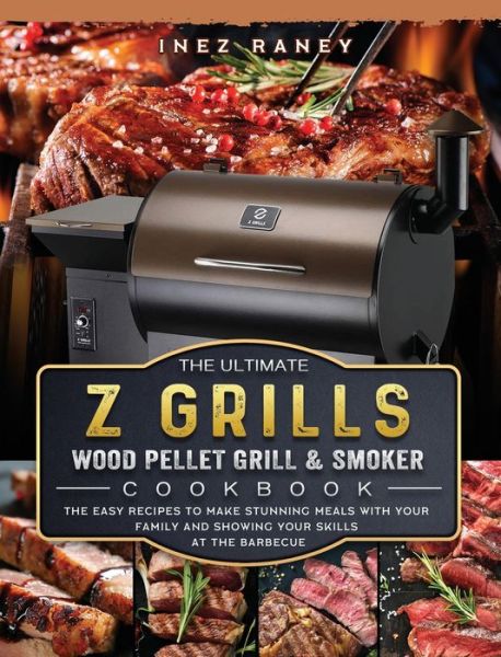 Cover for Inez Raney · The Ultimate Z Grills Wood Pellet Grill and Smoker Cookbook (Hardcover Book) (2021)