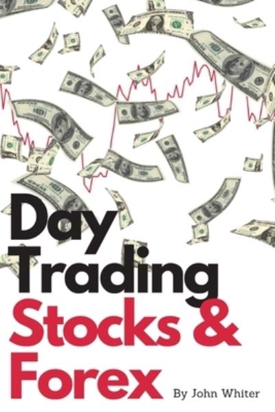 Cover for John White · Day Trading Stocks and Forex - 2 Books in 1 (Paperback Book) (2021)