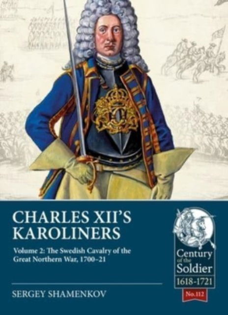 Cover for Sergey Shamenkov · Charles XII's Karoliners, Volume 2: The Swedish Cavalry of the Great Northern War, 1700-21 - Century of the Soldier (Paperback Book) (2023)