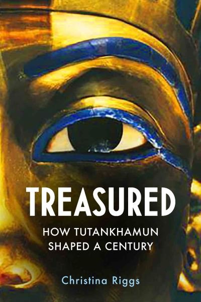 Christina Riggs · Treasured: How Tutankhamun Shaped a Century (Hardcover Book) [Main edition] (2021)