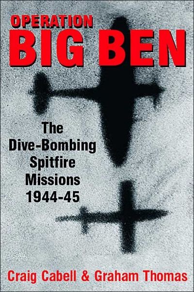 Cover for Craig Cabell · Operation Big Ben: The Dive-bombing Spitfire Missions (Hardcover bog) (2003)
