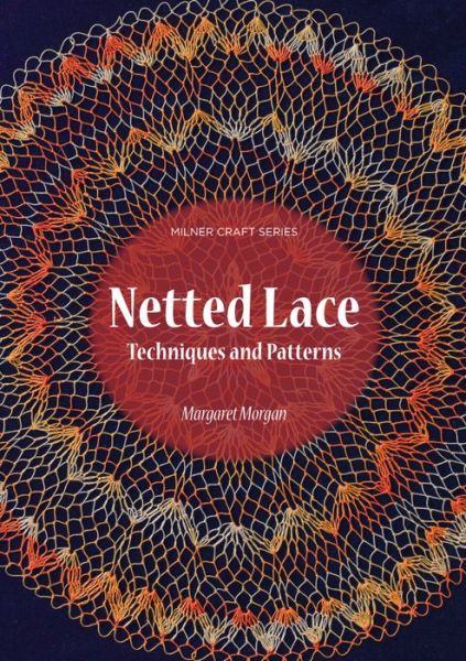 Cover for Margaret Morgan · Netted Lace: Exquisite Patterns &amp; Practical Techniques (Paperback Book) (2014)